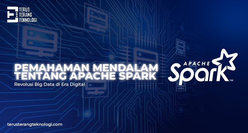 Pemahaman Mendalam tentang Apache Spark: Revolusi Big Data di Era Digital